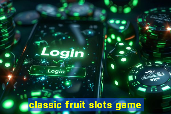 classic fruit slots game